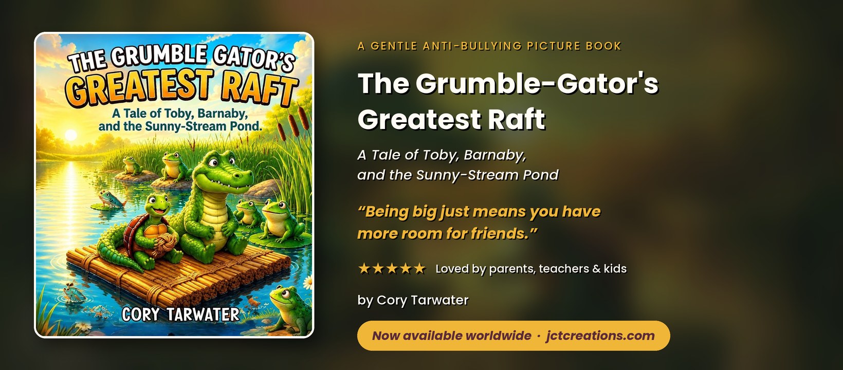 The Grumble-Gator's Greatest Raft by Cory Tarwater — a gentle anti-bullying picture book for ages 3 to 8. Now available worldwide.